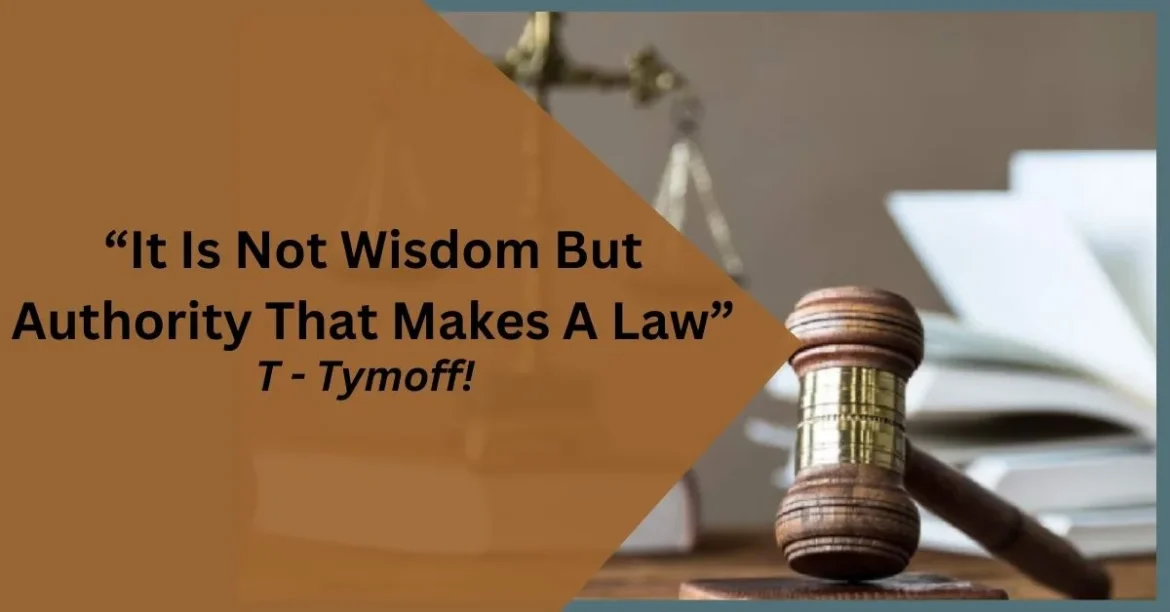 It is not wisdom but authority that makes a law – T – Tymoff