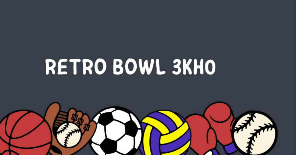 Retro Bowl 3kh0: The Ultimate Guide to Mastering the Retro Football Experience